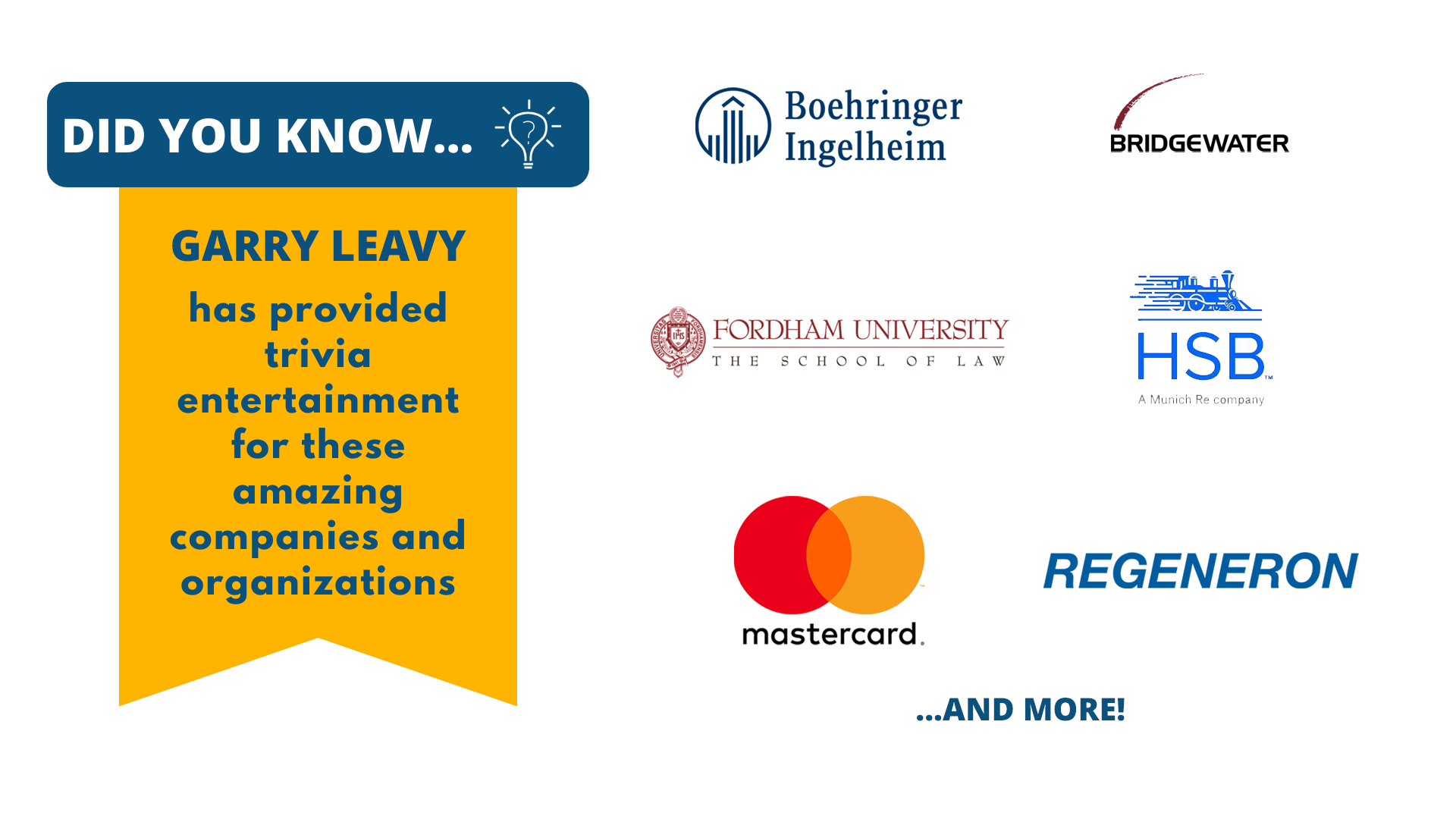 Did you know Garry Leavy has provided trivia entertainment for amazing companies and organizations like MasterCard, Bridgewater, Fordham University School of Law, and more!